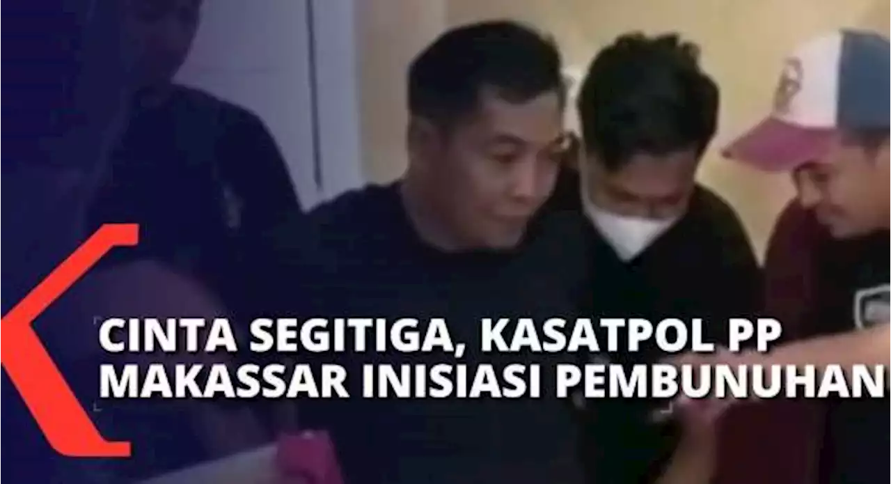 Terlibat Cinta Segitiga, Kasatpol PP Makassar Jadi Otak Pembunuhan Berencana!