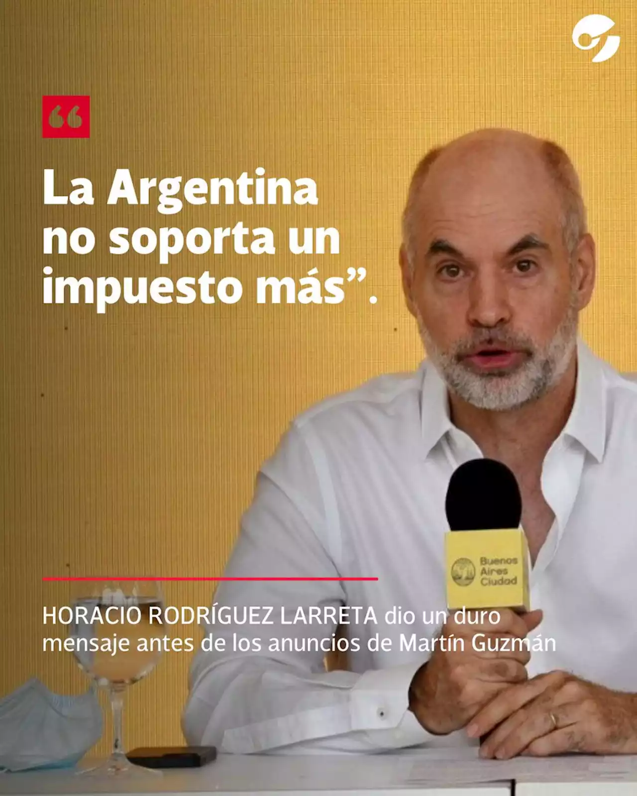 'La Argentina no soporta un impuesto más', duro mensaje de Horario Rodríguez Larreta antes de los anuncios de Martín Guzman