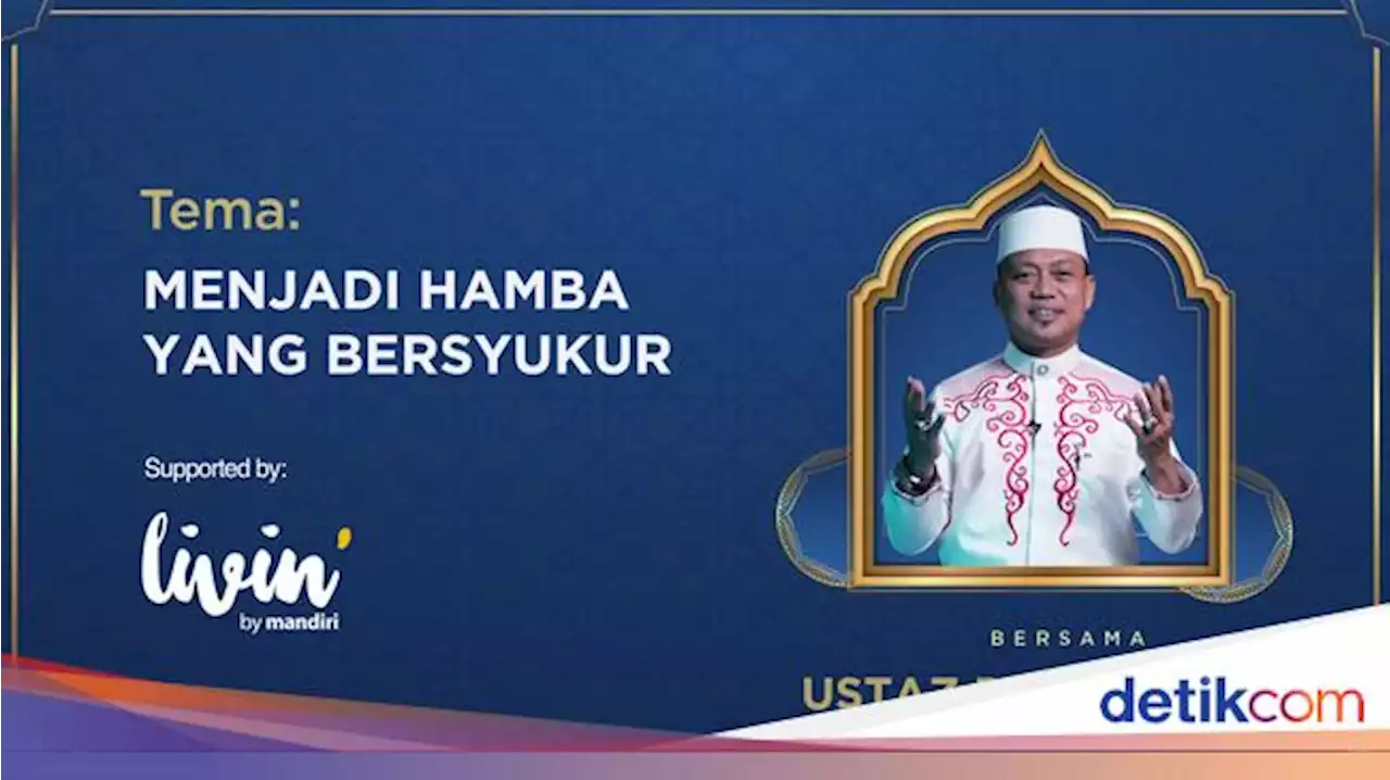 detikKultum Ustaz Das'ad Latif: Sudahkah Kita Mensyukuri Nikmat Allah SWT?