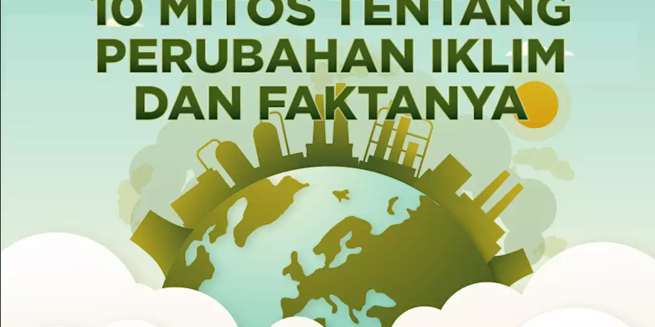 INFOGRAFIK: Fakta-fakta untuk Bantah 10 Mitos tentang Perubahan Iklim