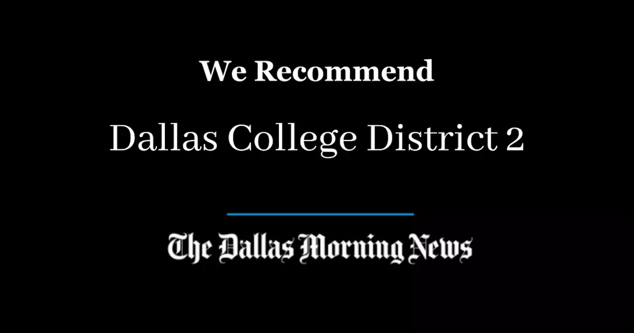 Our recommendation for Dallas College trustee, District 2