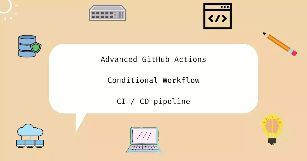 How to Create a Conditional Workflow With Advanced GitHub Actions | HackerNoon