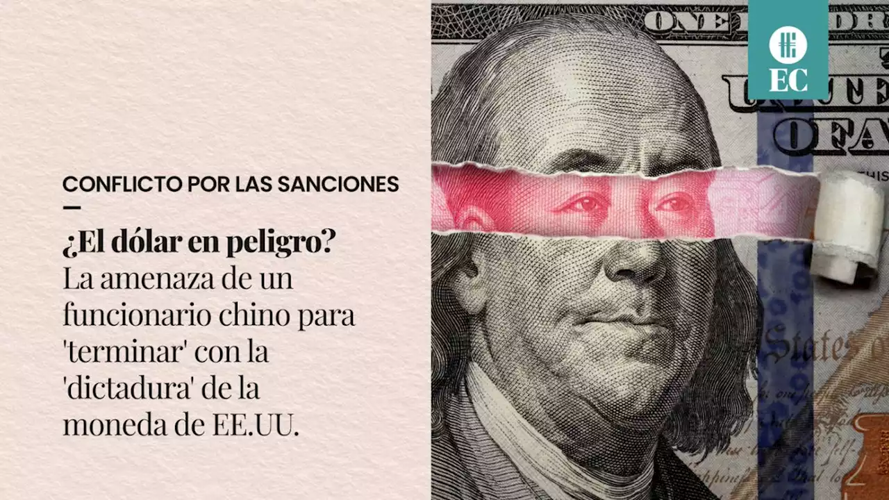 �El d�lar en peligro? La amenaza de un funcionario chino para 'terminar' con la 'dictadura' de la moneda de EE.UU.