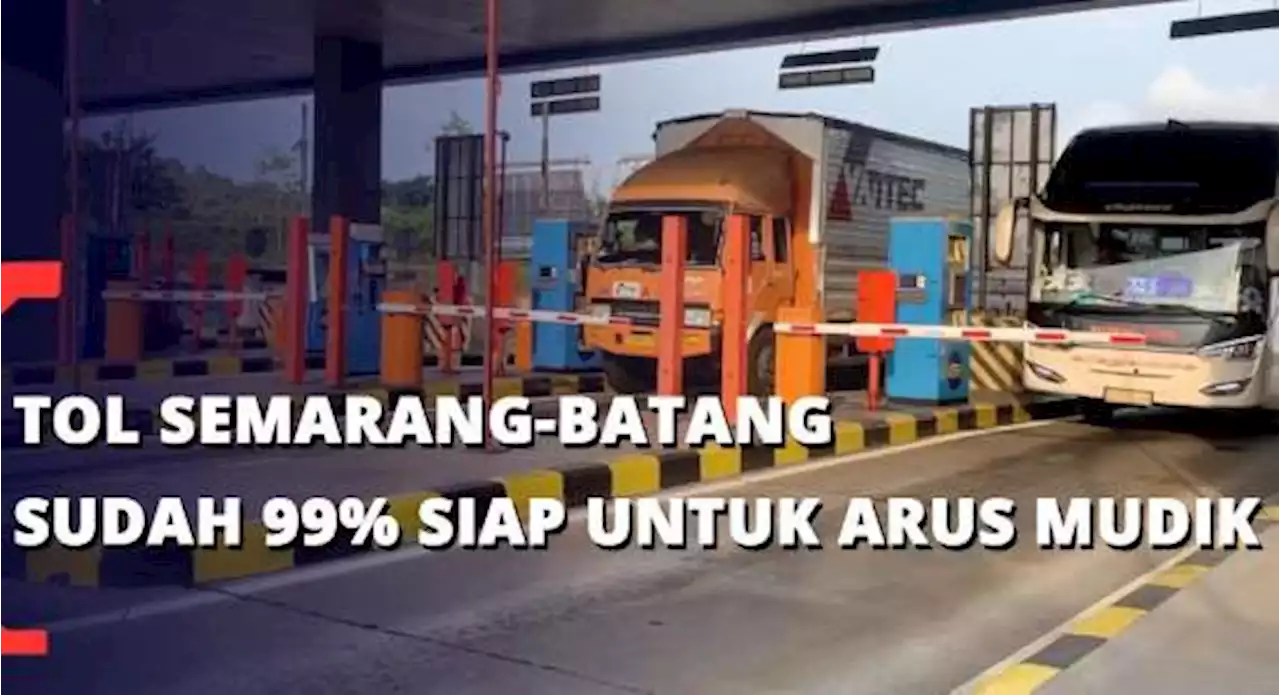 Tol Semarang-Batang Sudah 99 Persen Siap Untuk Arus Mudik