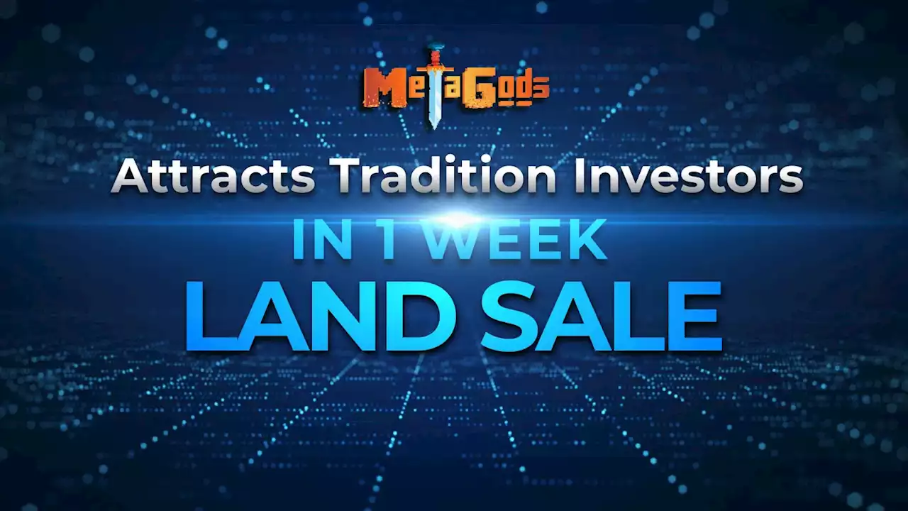 MetaGods NFT Land Sale’s Resounding Success Attracts Traditional Investors – Press release Bitcoin News