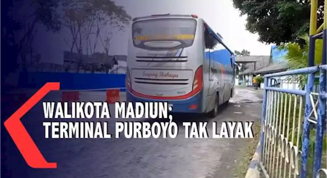 Wali Kota Madiun Sebut Terminal Purboyo Kurang Layak