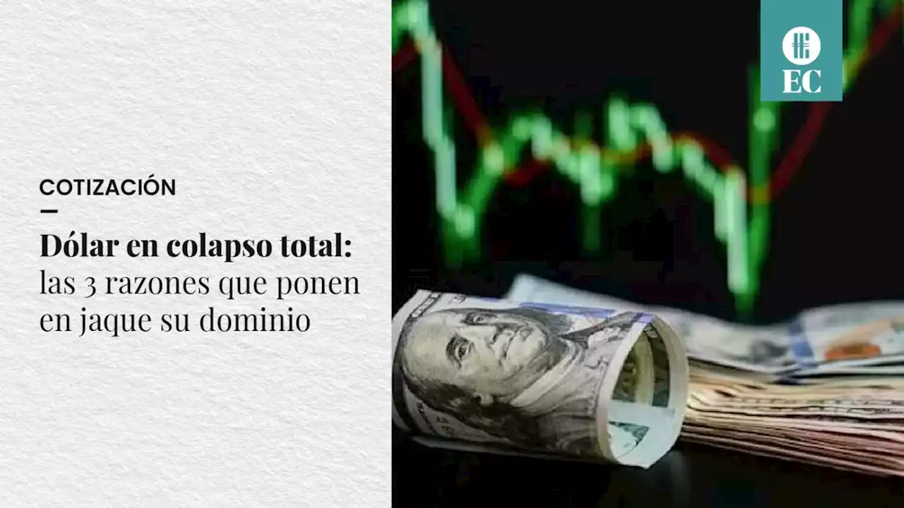 D�lar en colapso total: las 3 razones que ponen en jaque su dominio