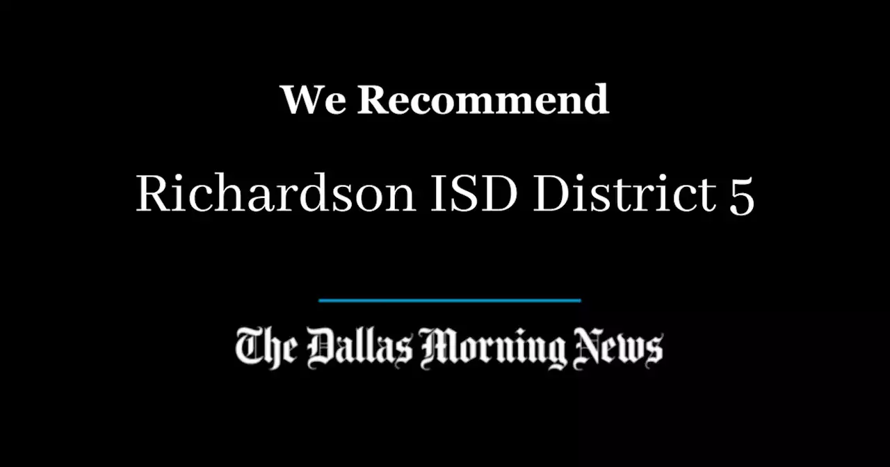 Our recommendation for Richardson school board, District 5