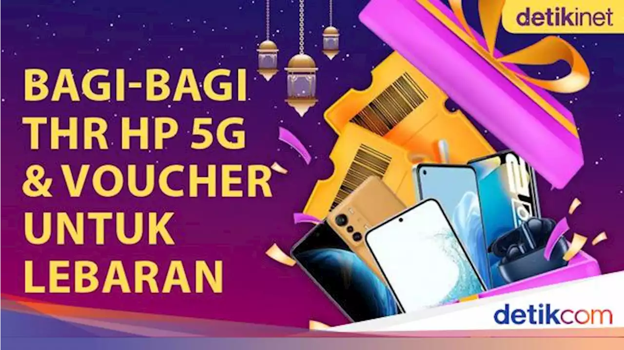 detikINET Bagi-bagi THR HP 5G & Voucher untuk Lebaran!