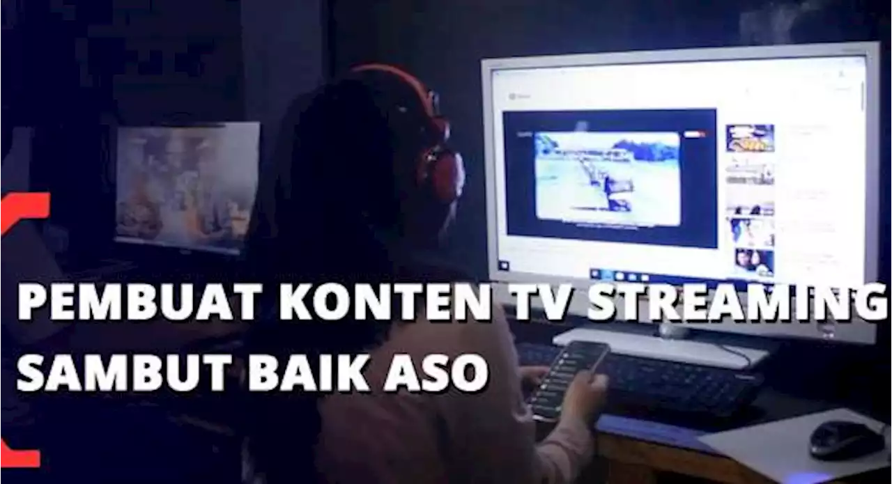 Pembuat Konten TV Streaming Sambut Baik ASO