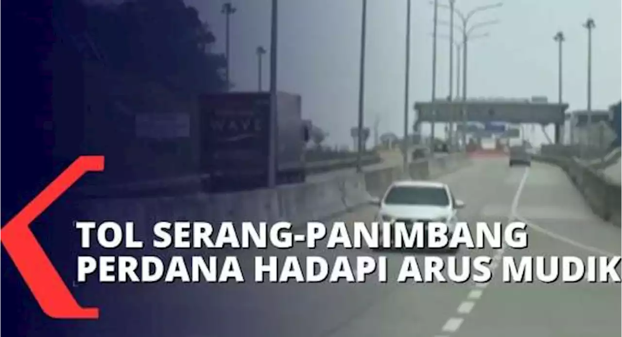 Beroperasi Sejak Desember 2021, Tol Serang-Panimbang Siap Hadapi Arus Mudik Lebaran 2022