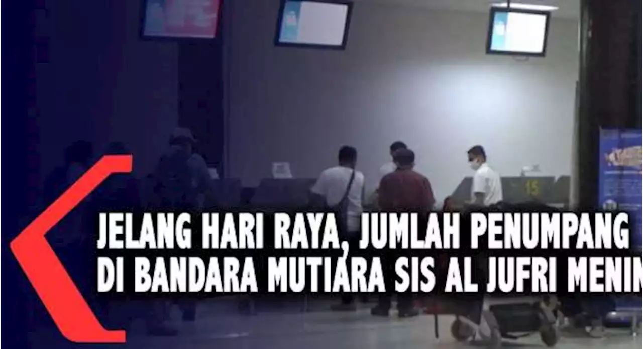 Jelang Hari Raya, Jumlah Penumpang di Bandara Mutiara Sis Al Jufri Meningkat