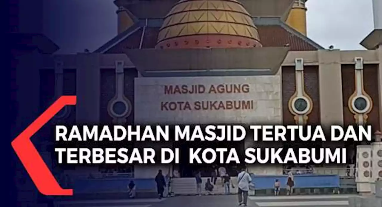 Ramadan Masjid Tertua Dan Terbesar Di Kota Sukabumi