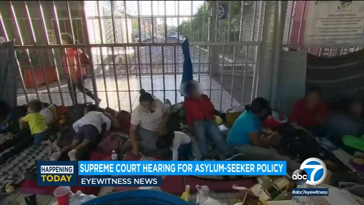 Supreme Court justices to hear fight over asylum-seekers waiting in Mexico