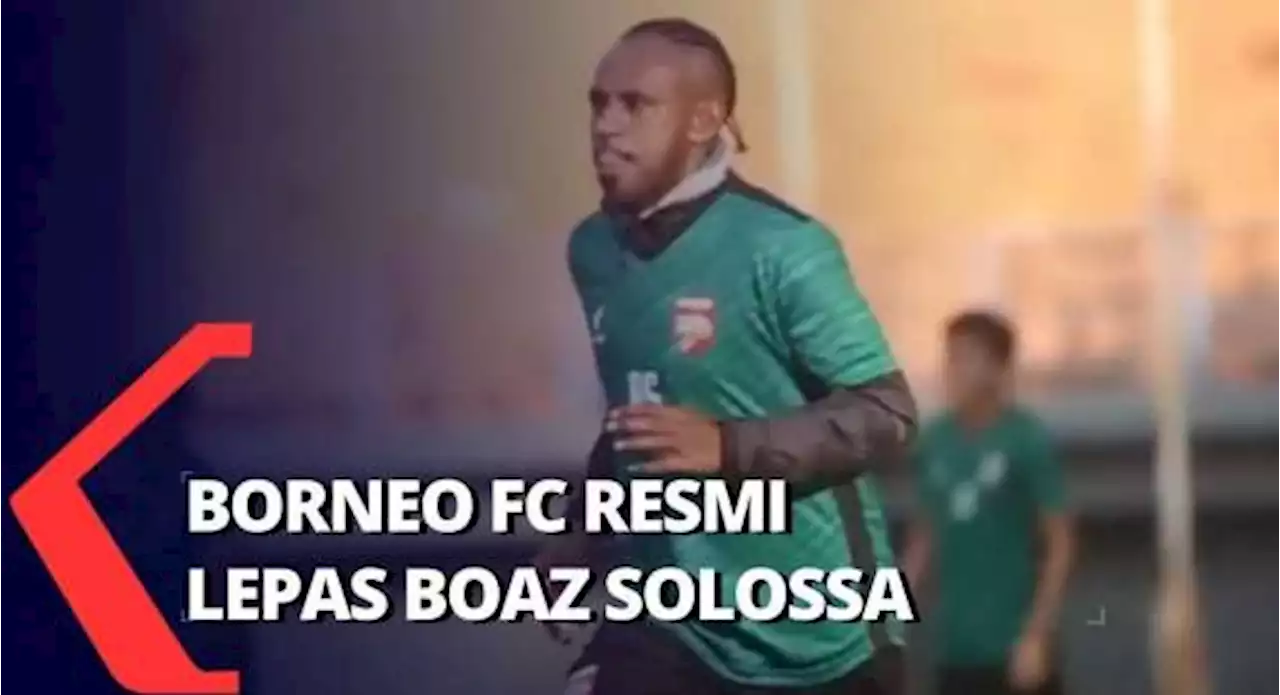 Hanya Satu Musim Boaz Solossa Berlaga dengan Borneo FC