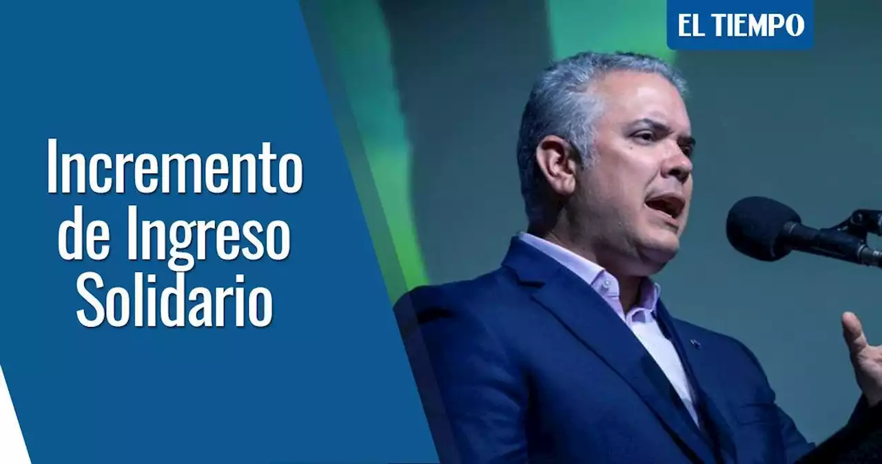 Ingreso Solidario tendrá un incremento, anuncia presidente Duque