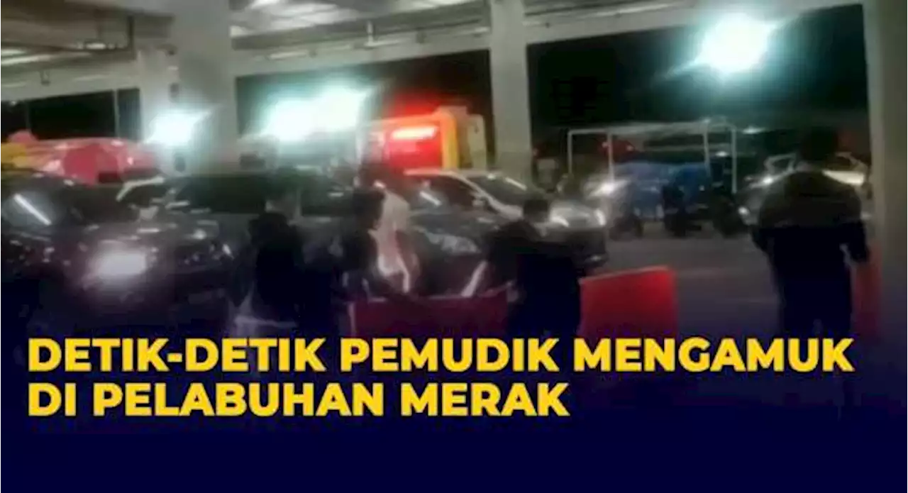 Pemudik Mengamuk di Pelabuhan Merak, Lelah Menunggu Hingga 6 Jam Belum Menyeberang