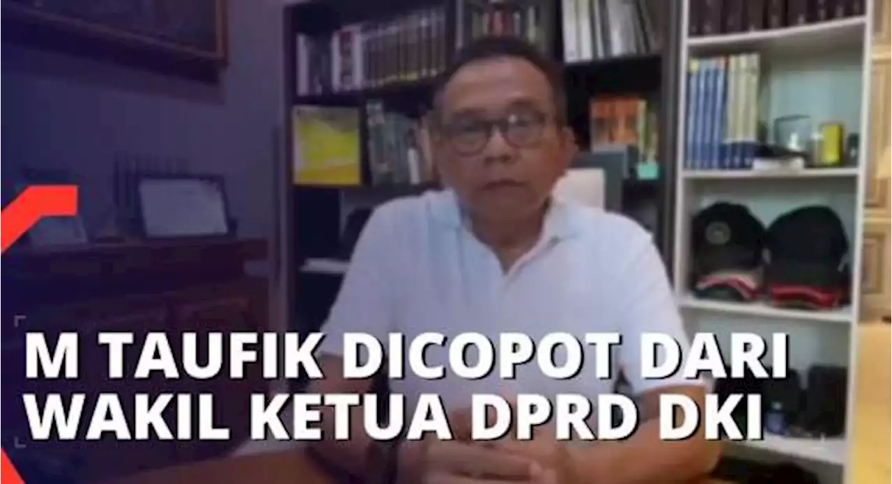 Dicopot dari Wakil Ketua DPRD DKI Jakarta, M Taufik Nyatakan Belum Terima Surat dari Partai Gerindra