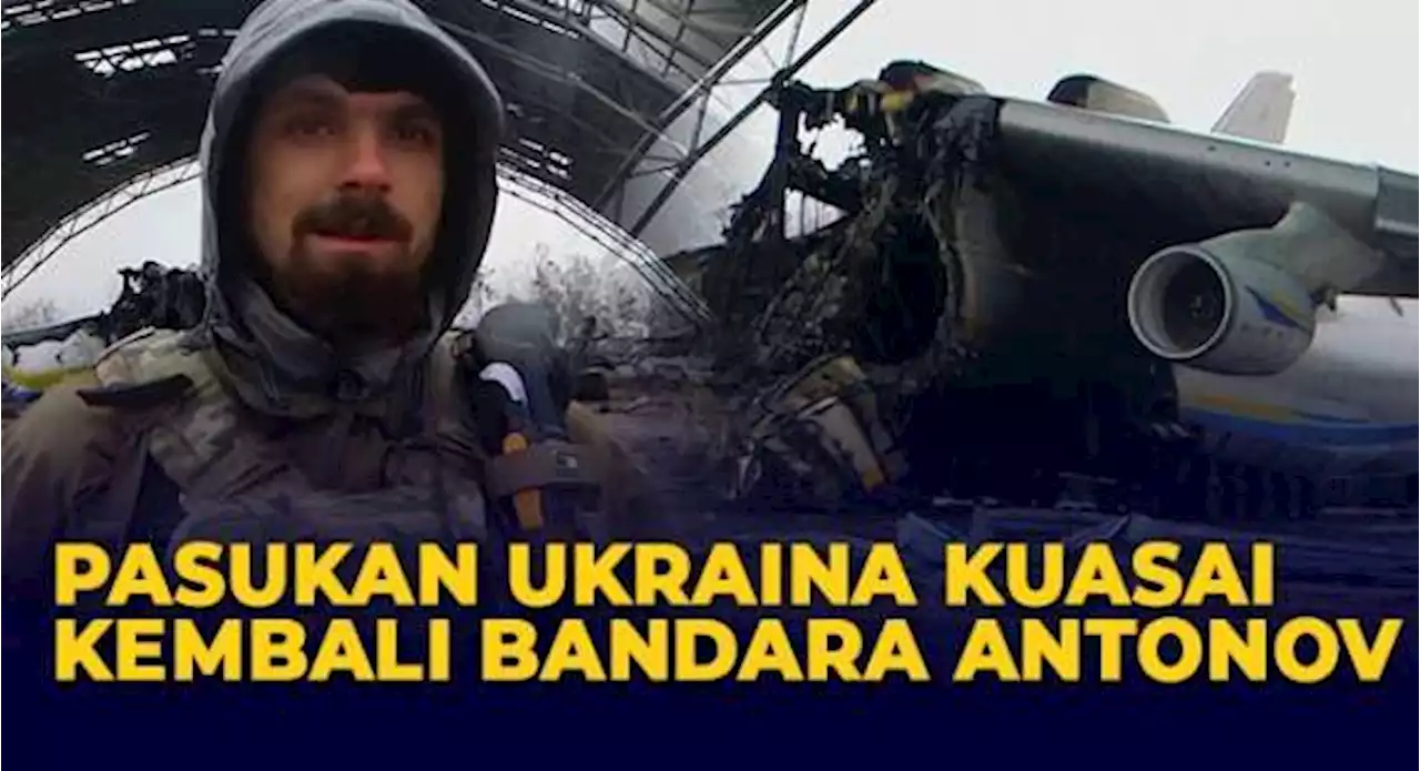 Pasukan Ukraina Kuasai Kembali Bandara Internasional Antonov di Hostomel