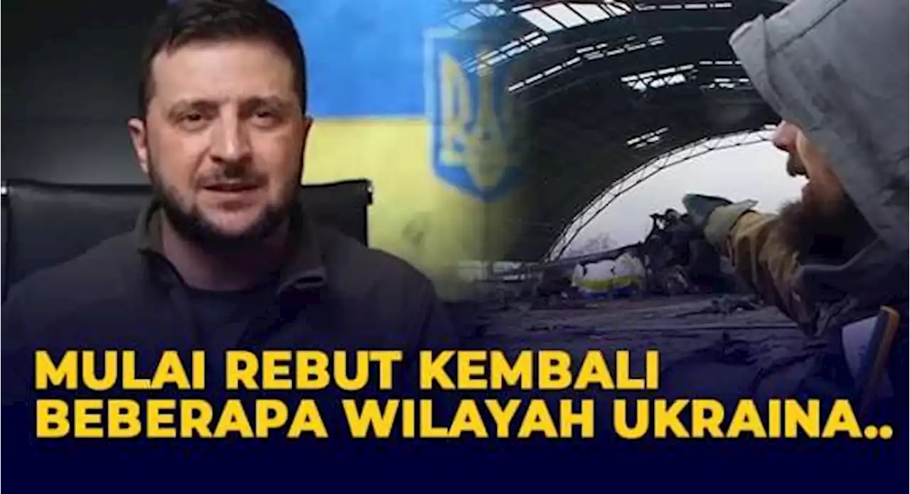 Presiden Zelensky Sebut Pasukannya Mulai Dapatkan Kembali Wilayah Ukraina usai Serangan Rusia