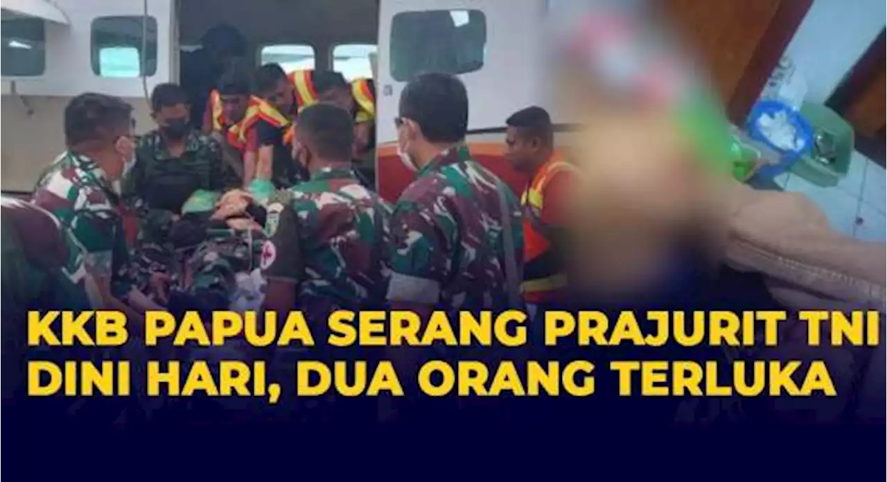 KKB Serang Prajurit TNI di Distrik Ilaga, 2 Orang Anggota Terluka