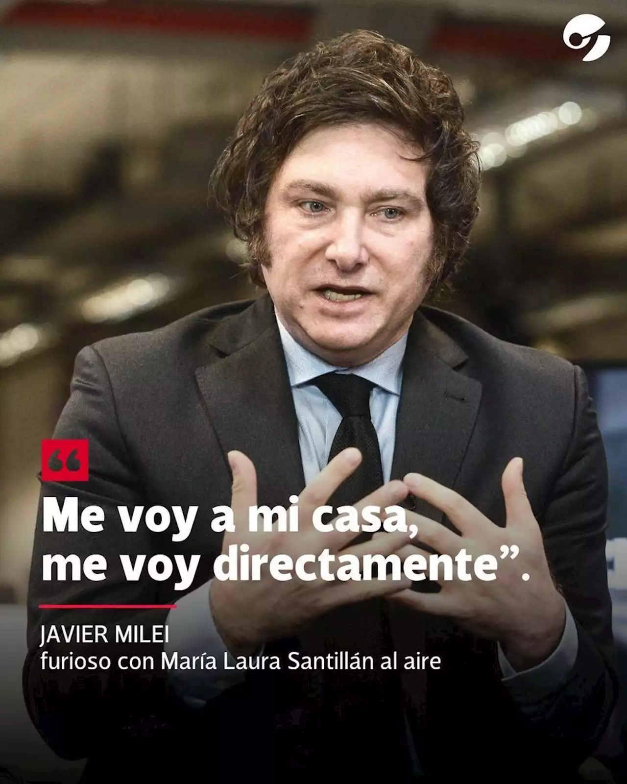 La furia de Javier Milei, al aire, con María Laura Santillán: 'Me voy a mi casa, me voy directamente'