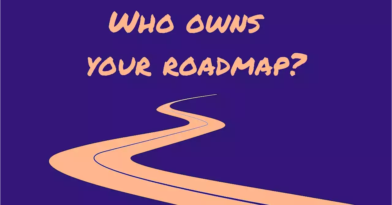 Who Owns Your Company Roadmap? | HackerNoon