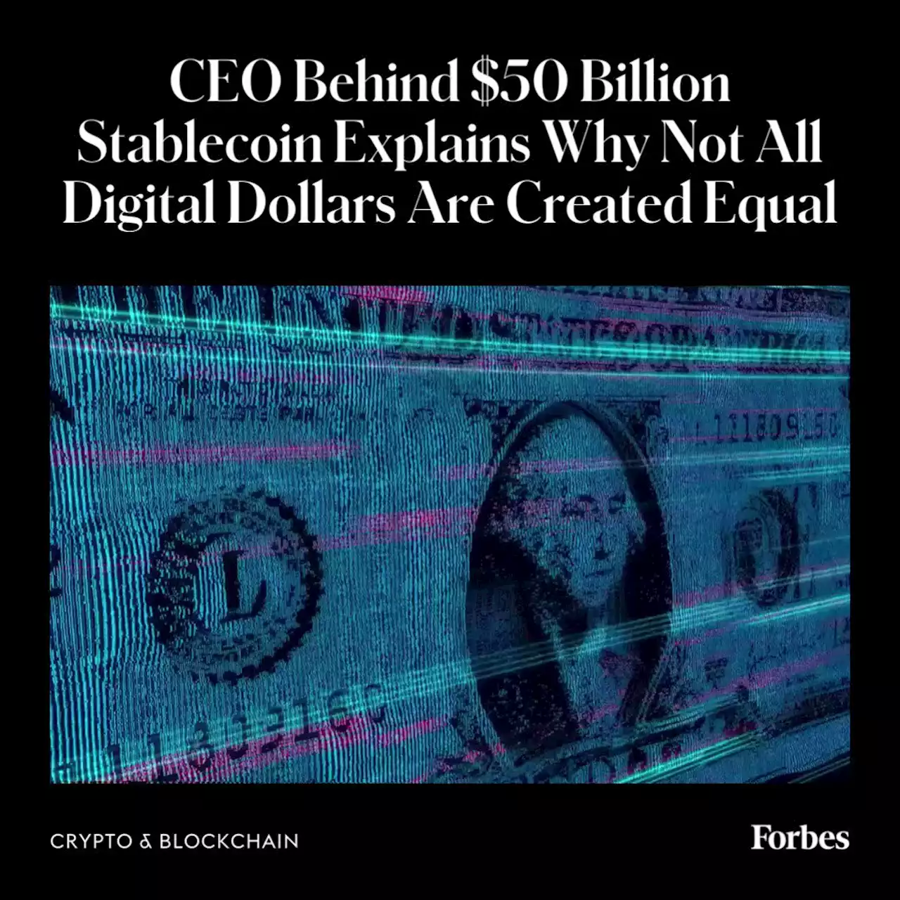 CEO Behind $50 Billion Stablecoin Explains Why Not All Digital Dollars Are Created Equal