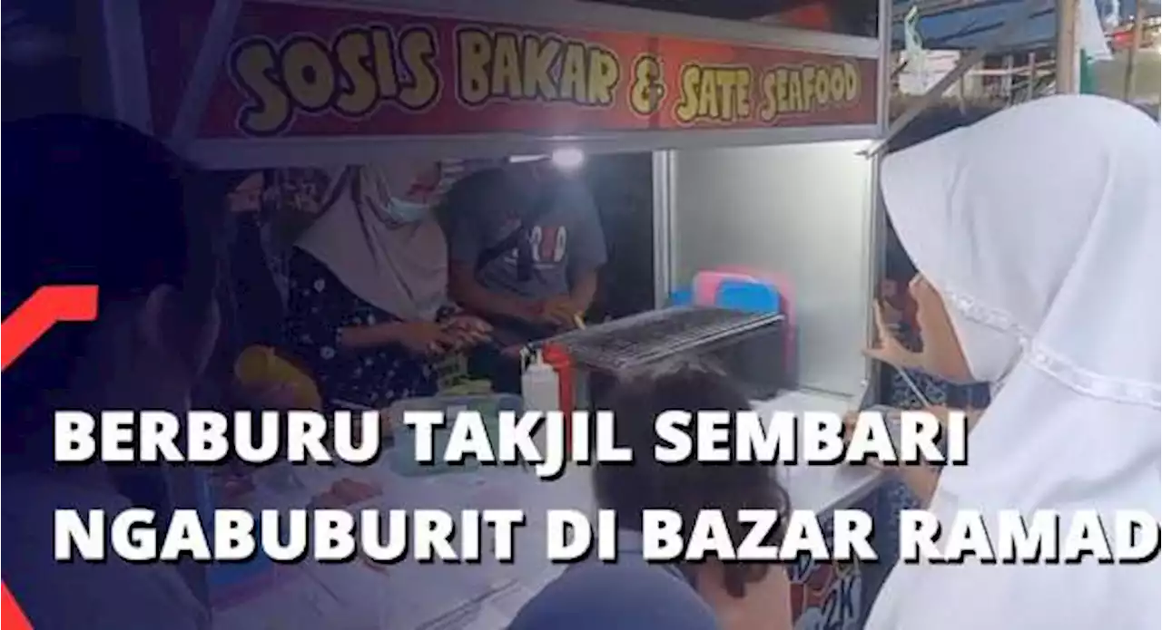 Berburu Takjil Sembari Ngabuburit di Bazar Ramadan