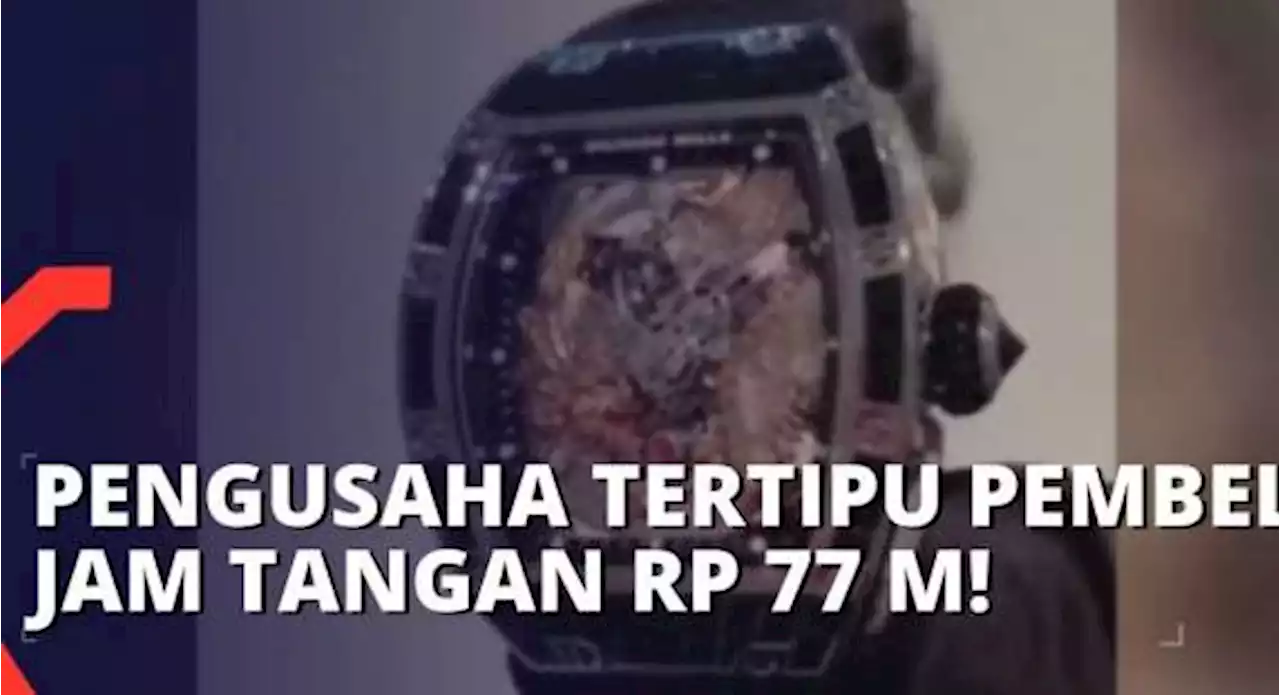 Pengusaha Tony Sutrisno Tertitpu Pembelian Jam Tangan Mewah Senilai Rp 77 Miliar!