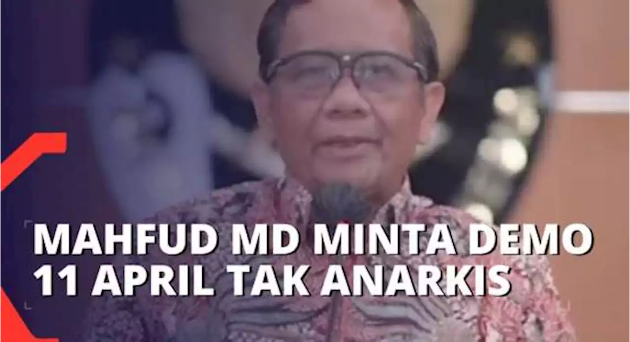 Mahfud MD Minta Demo Mahasiswa pada 11 April Berjalan Tidak Anarkis