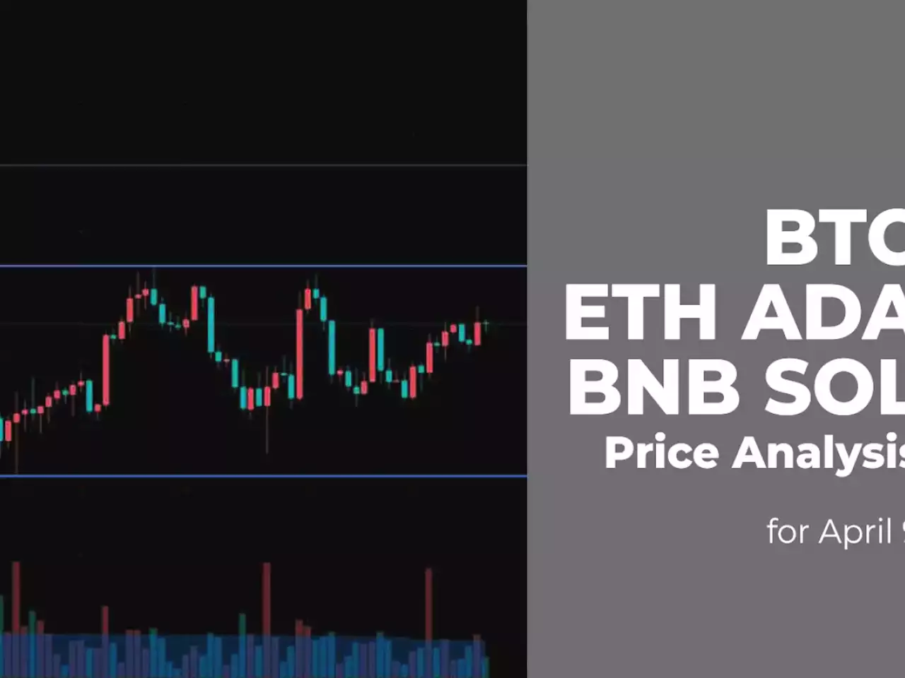 BTC, ETH, ADA, BNB and SOL Price Analysis for April 9