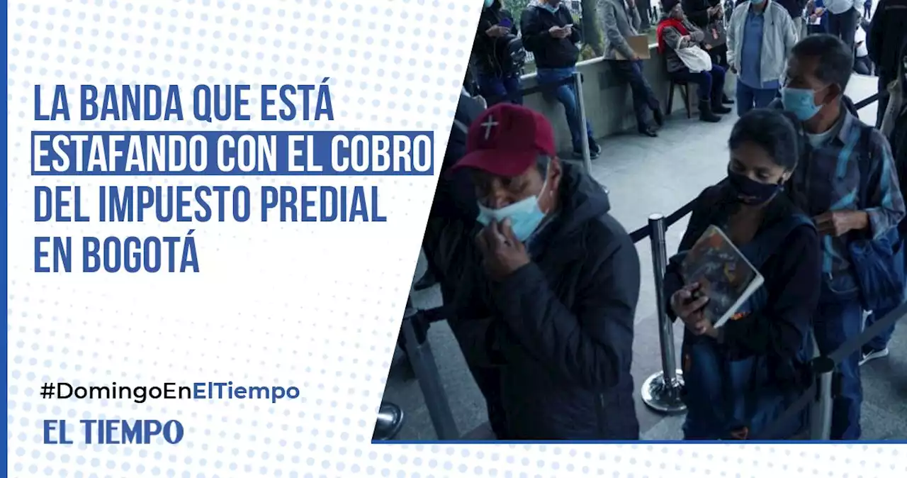 La banda que está estafando con el cobro del impuesto predial en Bogotá