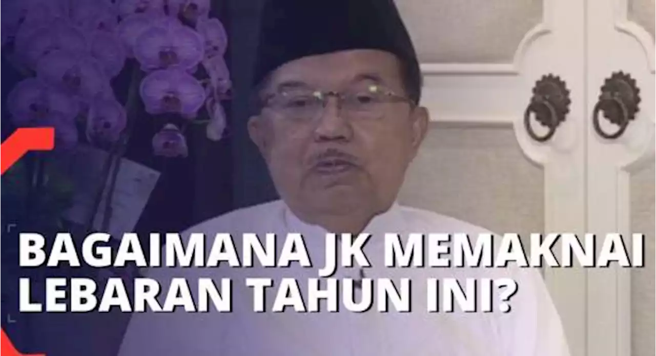 Sambut Hari Idul Fitri, Jusuf Kalla: Lebaran Tahun Ini Terasa Sangat Berbeda