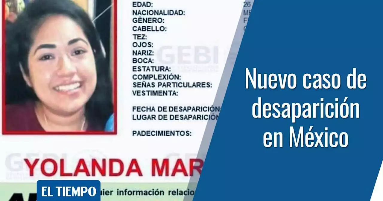 Hallan cuerpo que podría ser de Yolanda Martínez, otra joven desaparecida