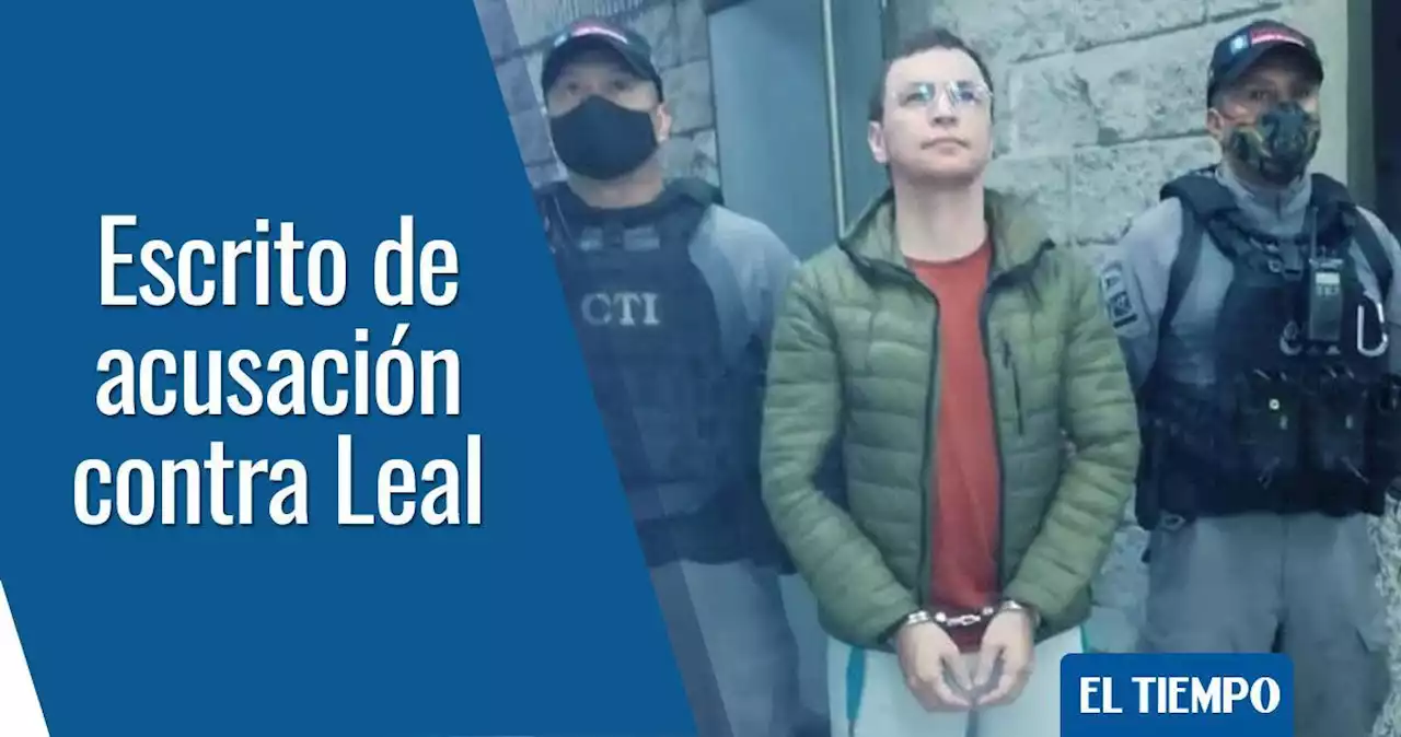 Jhonier Leal atacó ‘con crueldad excesiva’, dice Fiscalía en acusación