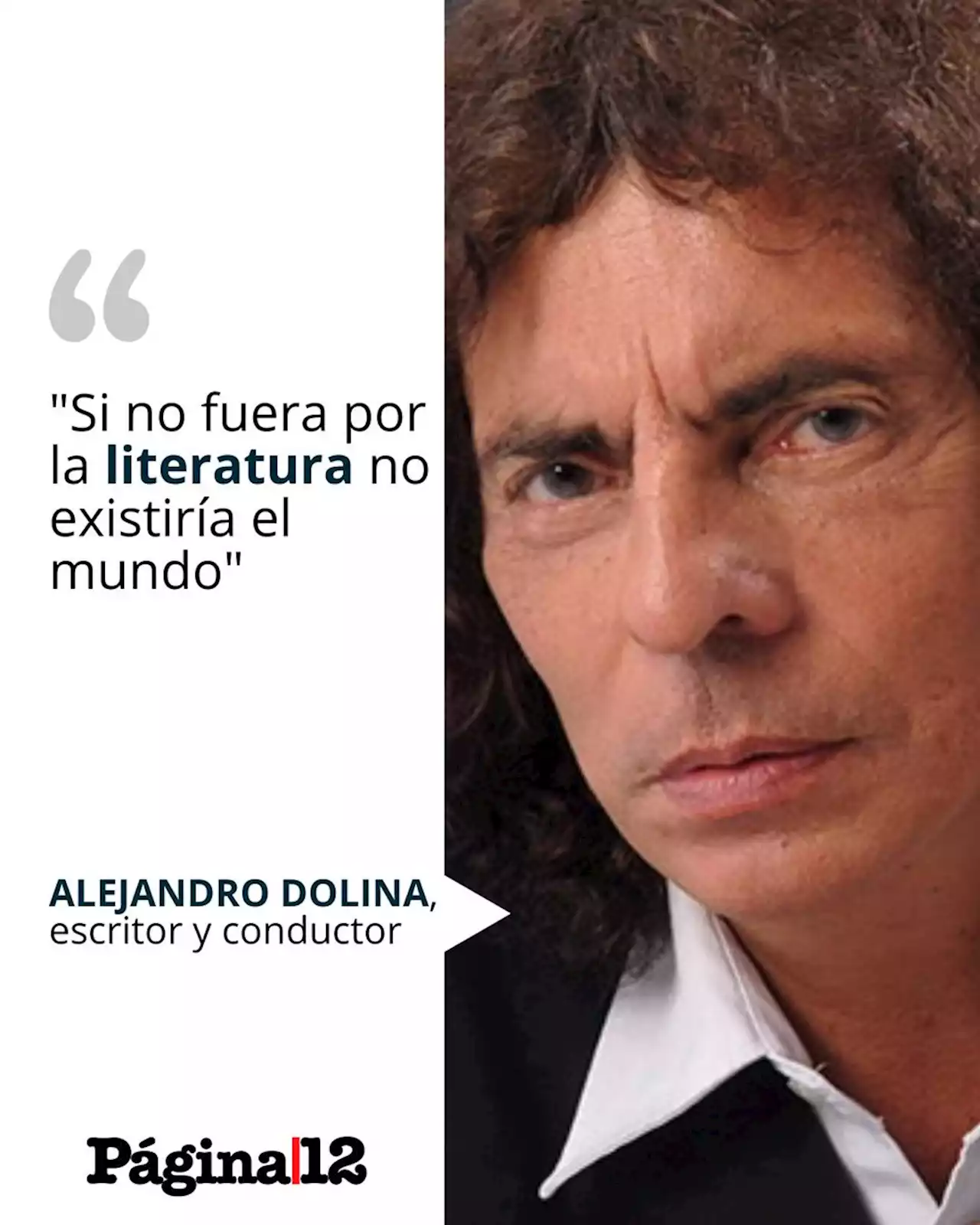 Alejandro Dolina: 'Sin la literatura no existiría el mundo'