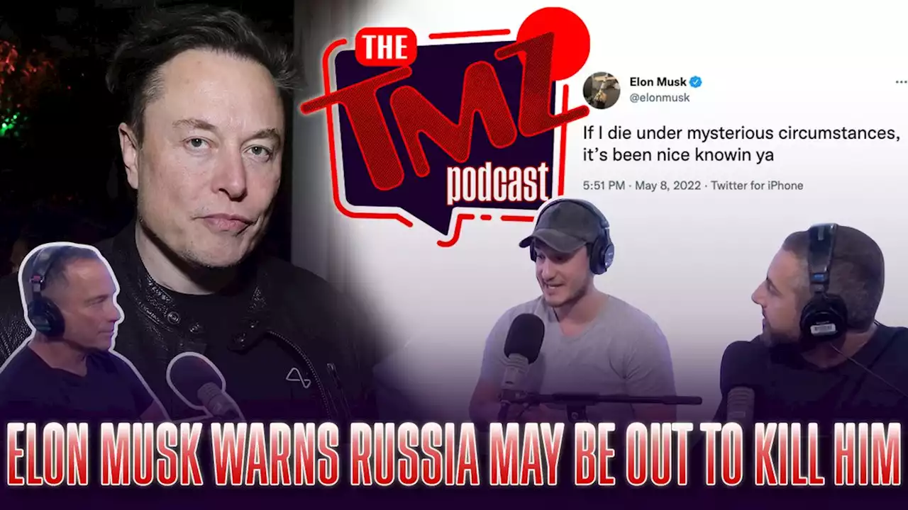 Elon Musk Warns Russia May Be Out to Kill Him by The TMZ Podcast