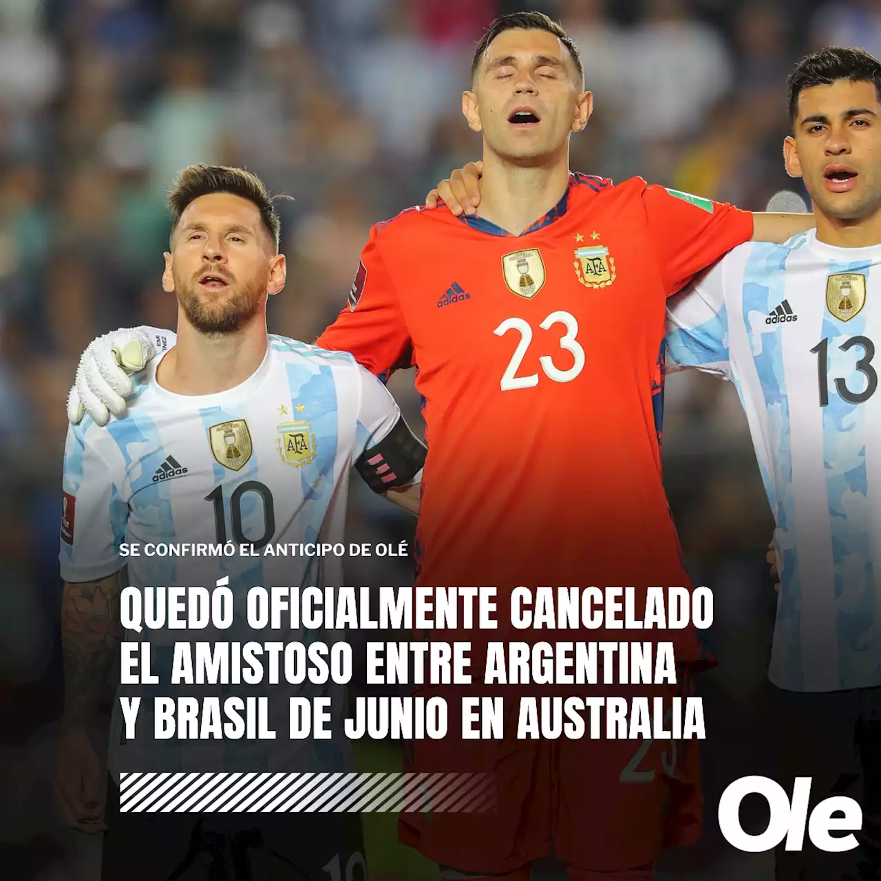 Se confirmó el anticipo de Olé: cancelado el amistoso Argentina - Brasil