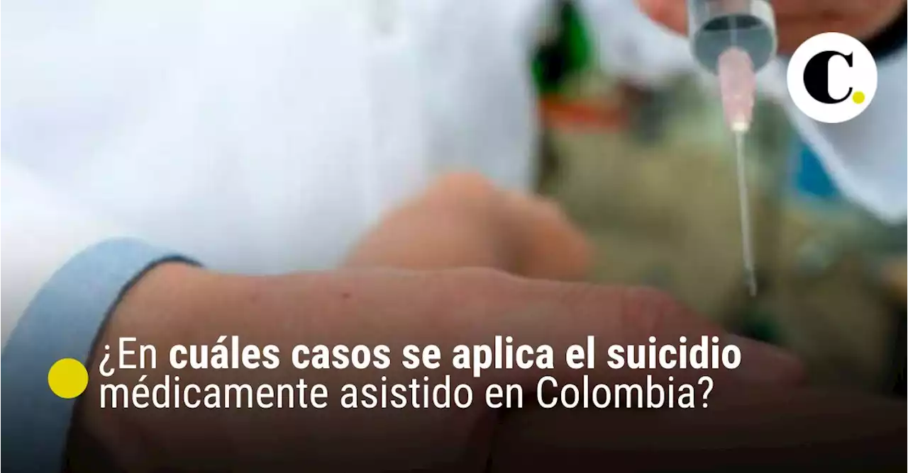 ¿En cuáles casos se aplica el suicidio médicamente asistido en Colombia?