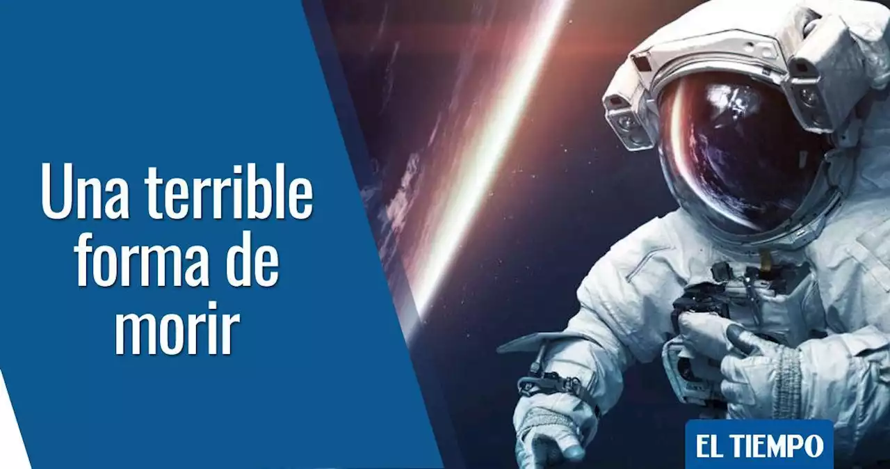 ¿Cómo moriría un astronauta si se quitara el traje al estar en el espacio?