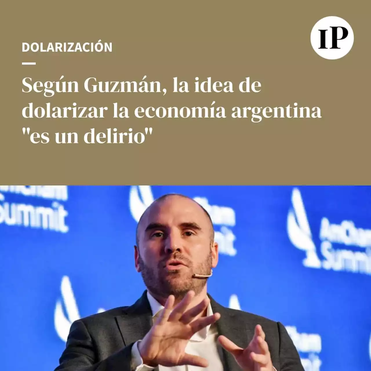 Guzmán: dolarizar la economía argentina