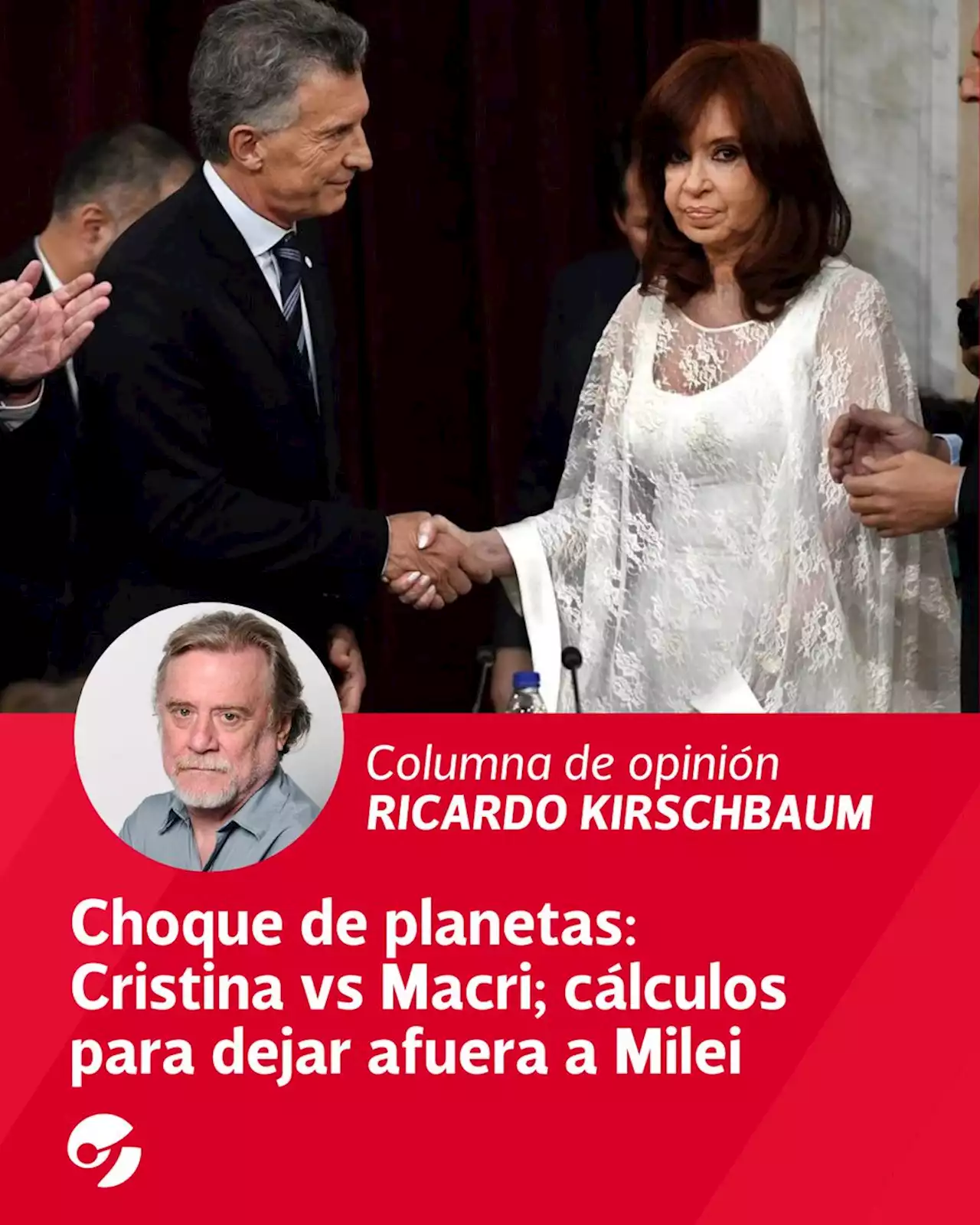 Choque de planetas: Cristina vs Macri; cálculos para dejar afuera a Milei