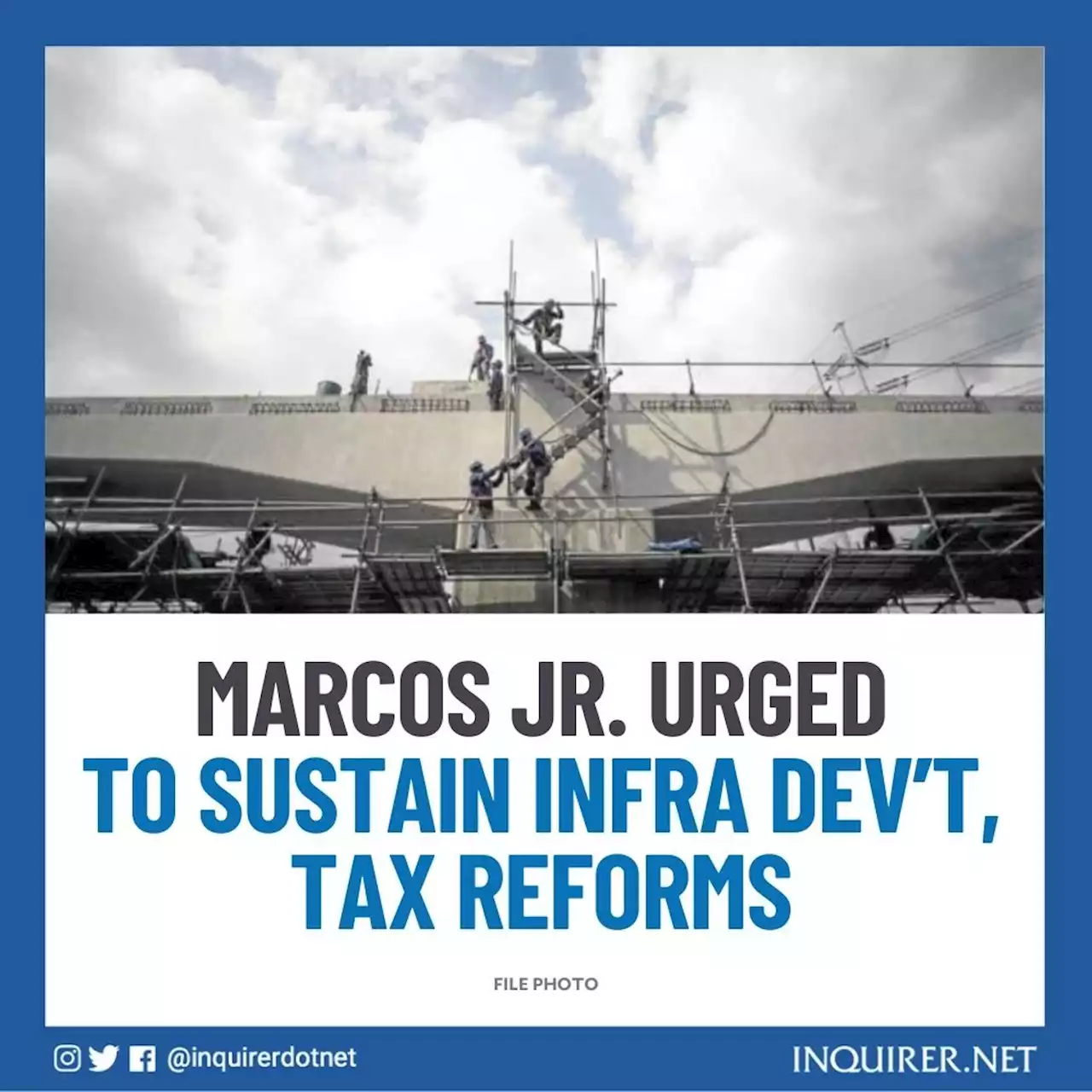 Marcos Jr. urged to sustain infra dev’t, tax reforms