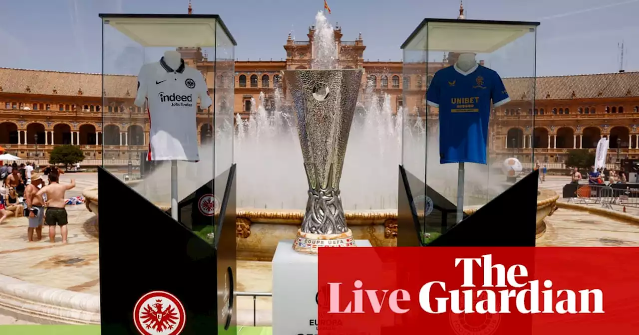 Eintracht Frankfurt v Rangers: Europa League final – live!