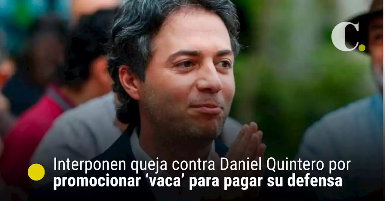 Interponen queja contra Daniel Quintero por promocionar ‘vaca’ para pagar su defensa