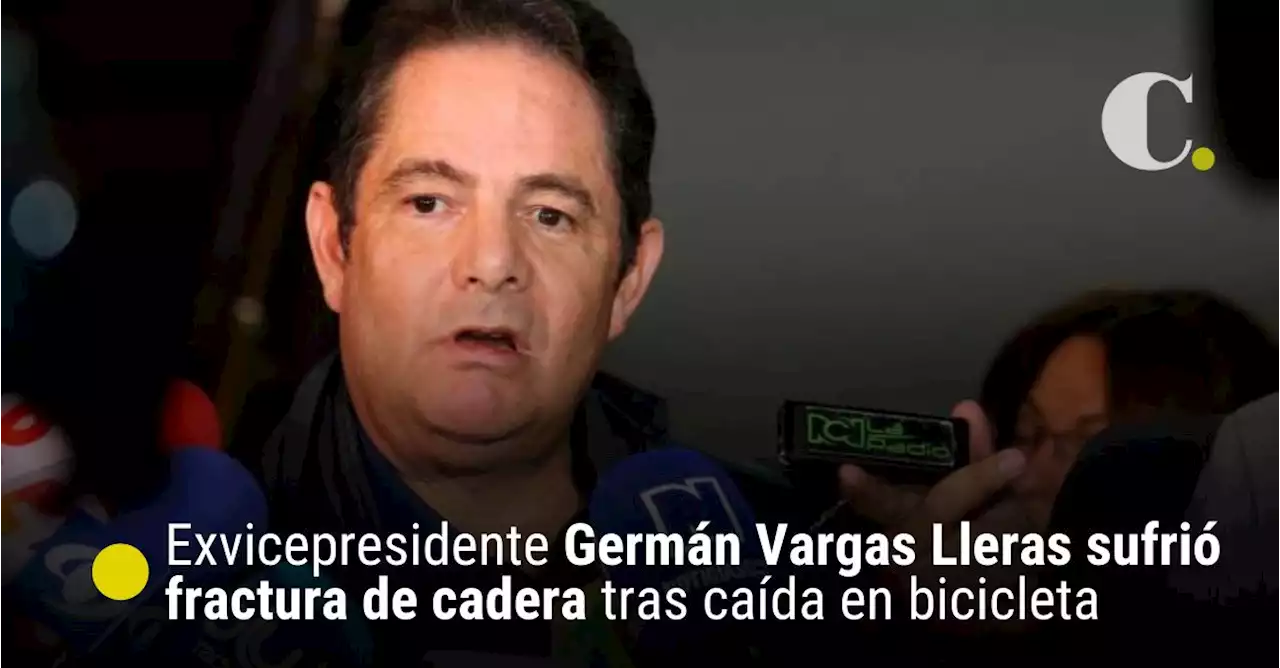 Exvicepresidente Germán Vargas Lleras sufrió fractura de cadera tras caída en bicicleta