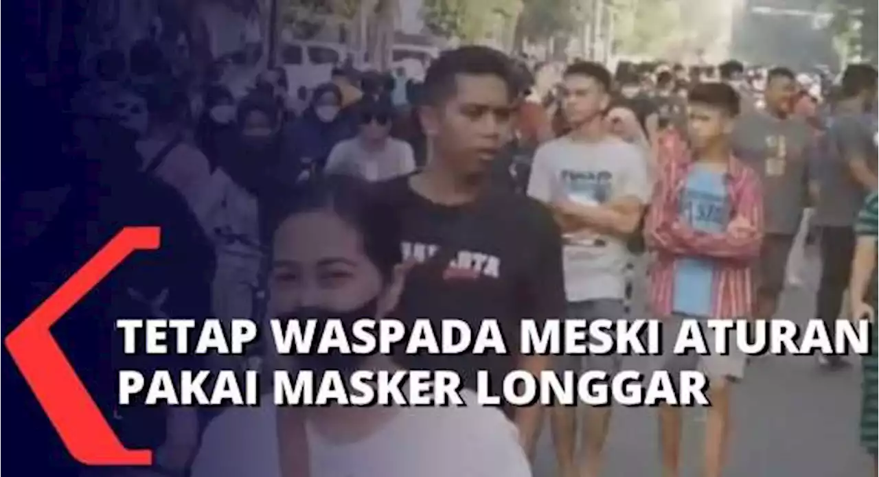 Pemerintah Longgarkan Aturan Pakai Masker, Masyarakat Diminta Tetap Waspada Covid-19!