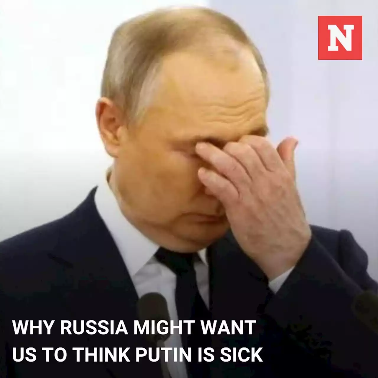 Why Russia might want us to think Putin is sick