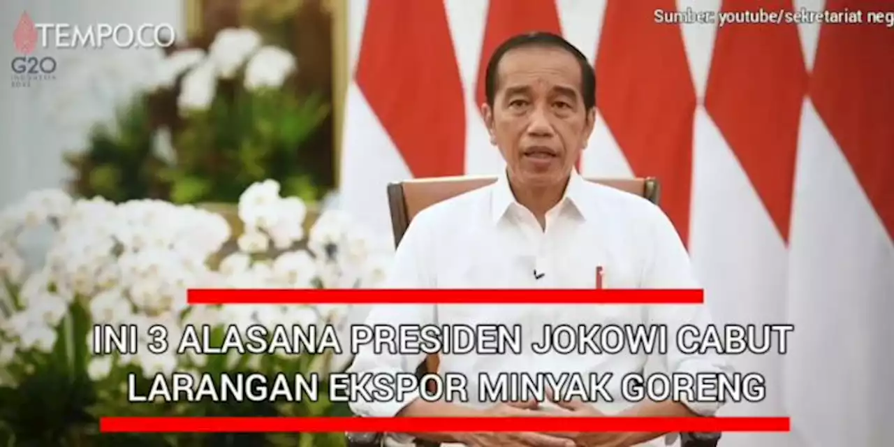 Ini 3 Alasan Jokowi Cabut Larangan Ekspor Minyak Goreng